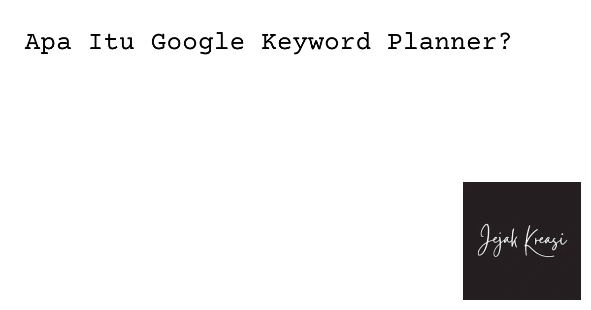 Apa Itu Google Keyword Planner?