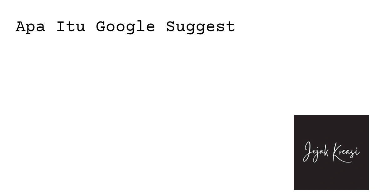 Apa Itu Google Suggest?