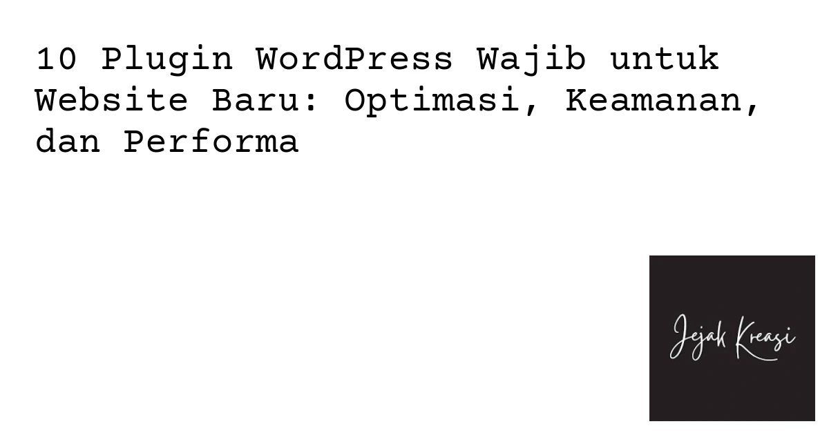10 Plugin WordPress Wajib untuk Website Baru: Opt…