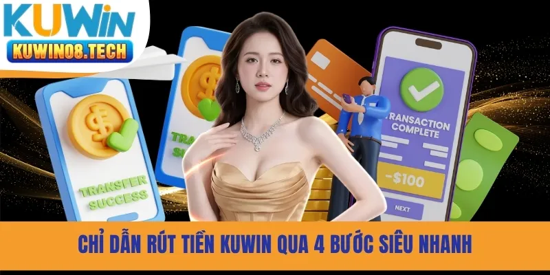 Chỉ dẫn rút tiền Kuwin qua 4 bước siêu nhanh