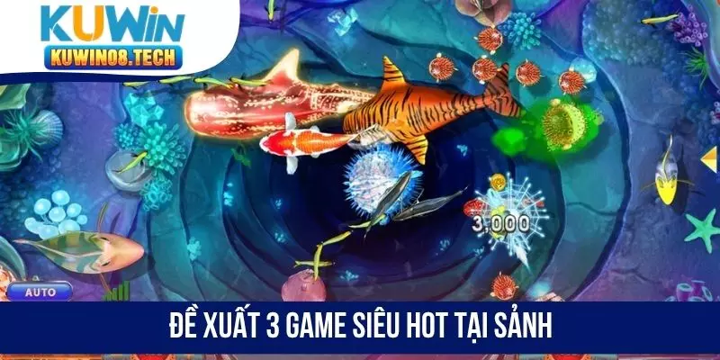Đề xuất 3 game siêu hot tại sảnh
