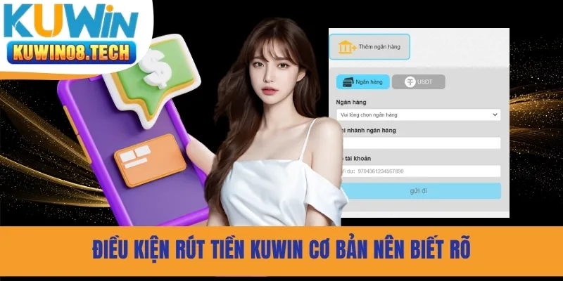Điều kiện rút tiền Kuwin cơ bản nên biết rõ