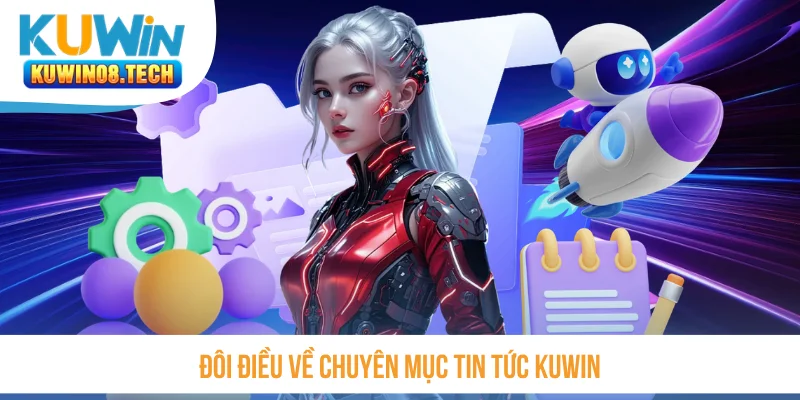 Đôi điều về chuyên mục tin tức Kuwin