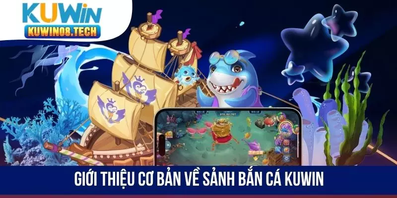 Giới thiệu cơ bản về sảnh bắn cá Kuwin