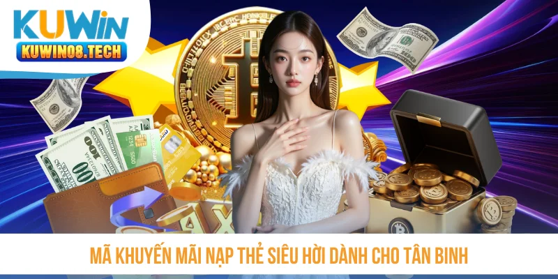 Mã khuyến mãi nạp thẻ siêu hời dành cho tân binh