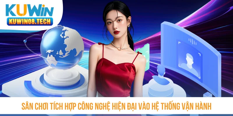Sân chơi tích hợp công nghệ hiện đại vào hệ thống vận hành