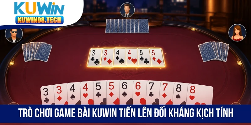 Trò chơi game bài Kuwin Tiến Lên đối kháng kịch tính